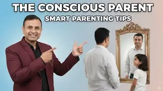 The Conscious Parent | Smart Parenting Tips