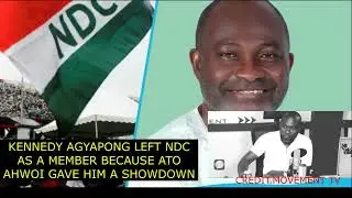 KENNEDY AGYAPONG LEFT NDC AS A MEMBER BECAUSE ATO AHWOI GAVE HIM A SHOWDOWN