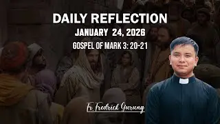 DAILY GOSPEL REFLECTION/ JANUARY 24/ MARK 3: 20-21/ FR. FREDRICK GURUNG