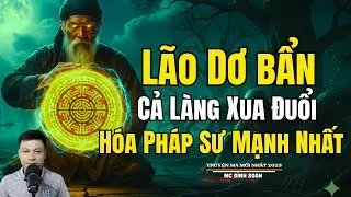 LÃO DƠ BẨN CẢ LÀNG XUA ĐUỔI HÓA PHÁP SƯ MẠNH NHẤT | Truyện Ma Đình Soạn - Chuyện Ma kinh dị Mới Nhất