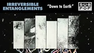 Irreversible Entanglements - Down to Earth (Official Audio)