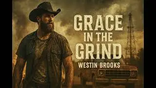 Grace in the Grind &ndash; Westin Brooks | Country Inspiration Faith & Grit Anthem