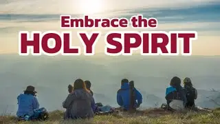 Embrace the Holy Spirit 