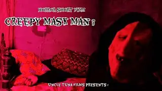 CREEPY MASK MAN 3 | HORROR SHORT FILM | UNCLE TUNA FILMS