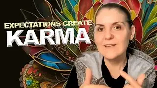 How Expectations Create Negative Karma