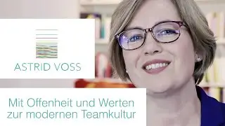 Mit Offenheit und Werten zur modernen Teamkultur | Astrid Voss | Sehen. Verstehen. L&ouml;sen.