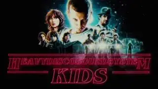 ★ Heavy Disco Soundsystem - Kids [Stranger Things Club Remix]