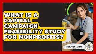 What Is A Capital Campaign Feasibility Study For Nonprofits? - The Nonprofit Digest