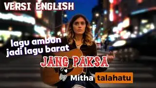 Bagaimana kalau lagu MITHA TALAHATU - JANG PAKSA , di bawakan dengan bahasa INGGRIS , wajib nonton||