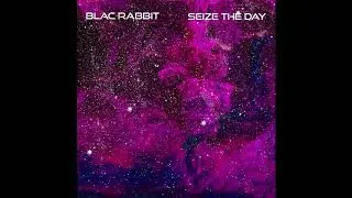 Blac Rabbit - Seize the Day