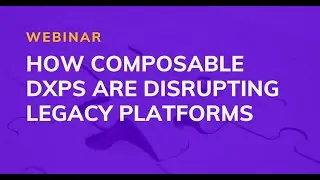 How Composability is Disrupting Legacy DXP