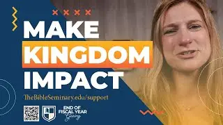 Make Kingdom Impact Today + End of Fiscal Year Giving | Support The Bible Seminary