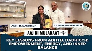 Key Lessons from Aditi B. Dadhicch: Empowerment, Energy, and&nbsp;Inner&nbsp;Balance