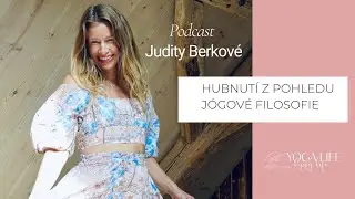 Hubnutí z pohledu jógové filosofie aneb proč se obalujeme hmotou: Judita Berková