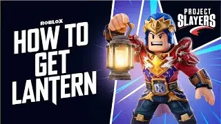 How to Get Lantern in Roblox Project Slayers