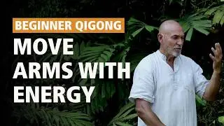 #33 Beginners Qi Gong Class |  How to move your arms with Energy not Muscles