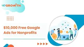 Google Ad Grants 2024: Claim $10,000 Free Ads for Nonprofits | upGrowth