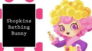 Shopkins | Happy Places | Bathing Bunny | Inboxing Review