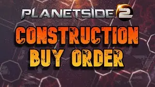 Construction Buy Order - Planetside 2