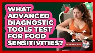 What Advanced Diagnostic Tools Test For Food Sensitivities? - Sensitive Stomach Guide