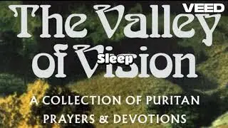 The Valley of Vision - Christian Puritan Devotions & Prayers Chapter 7 - 31st December - Sleep