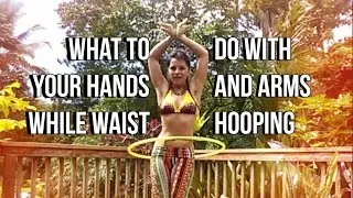 Hoop Tutorial: What to do With Your Hands/Arms While Waist Hooping