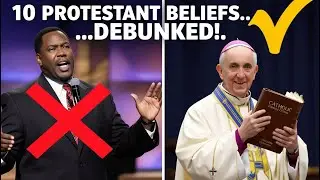 10 Protestant Beliefs That Catholics Completely Debunk!