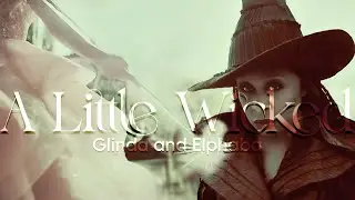 Glinda & Elphaba • A Little Wicked [+ Wicked For Good]