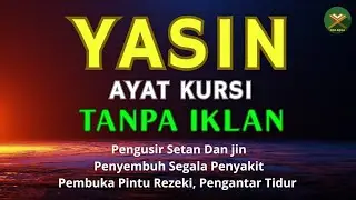 SURAH YASIN DAN AYAT KURSI PENGUSIR SETAN, PENENANG HATI DAN PENYEMBUH SEGALA MACAM PENYAKIT