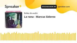 La rana - Marcus Sidereo (made with Spreaker)