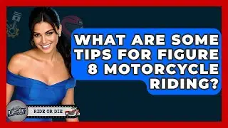 What Are Some Tips For Figure 8 Motorcycle Riding? - Ride or Die Motorcycles