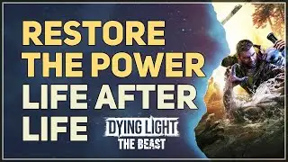 Restore the power Life After Life Dying Light The Beast