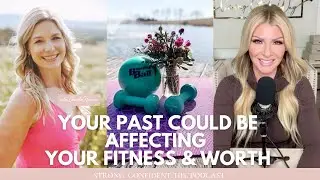 Is Your Past Affecting Your Fitness Goals and Worth?