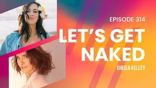Sheila Kelley of &ldquo;Strip Down, Rise Up&rdquo;  on Feminine Leadership and Sensual Self-Expression
