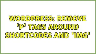 Wordpress: Remove 'p' tags around shortcodes and 'img'