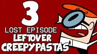 3 LOST EPISODE LEFTOVER CREEPYPASTAS