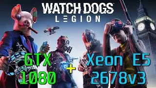 Xeon E5-2678 v3 + GTX1080 | Watch Dogs: Legion (all settings)