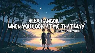 Alex Bangor - When You Look at Me That Way (Official Lyric Video)
