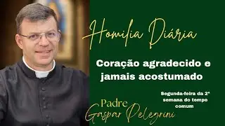Coração agradecido e jamais acostumado! Homilia para a segunda-feira da 2ª semana do tempo comum. 