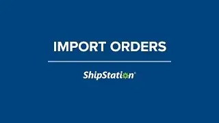 Import Orders into ShipStation