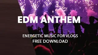EDM Anthem | ROYALTY FREE PARTY SUMMER MUSIC FOR PROFIT