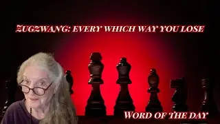 Zugzwang: Every Which Way You Lose