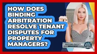 How Does Binding Arbitration Resolve Tenant Disputes For Property Managers?