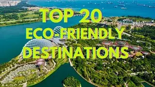 Top 20 ECO-FRIENDLY travel Destinations around the GLOBE for 2024. GO GREEN for your VACATION!