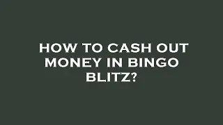How to cash out money in bingo blitz?
