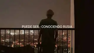 Puede Ser - Conociendo Rusia [letra]