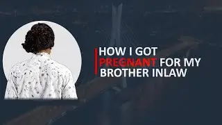 I AM PREGNANT FOR MY BROTHER IN-LAW, I NEED HELP