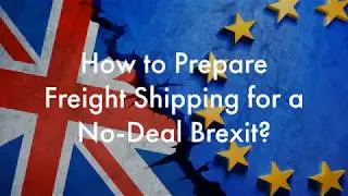 How to Prepare Freight Shipping for a No Deal Brexit
