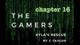 Chapter 16 - The Gamers - Kyla's Rescue - Audiobook (Real Voice)