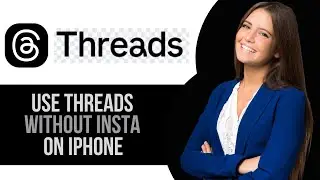 How to Use Threads App Without Instagram Account